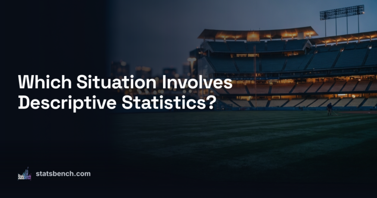 Which Situation Involves Descriptive Statistics?