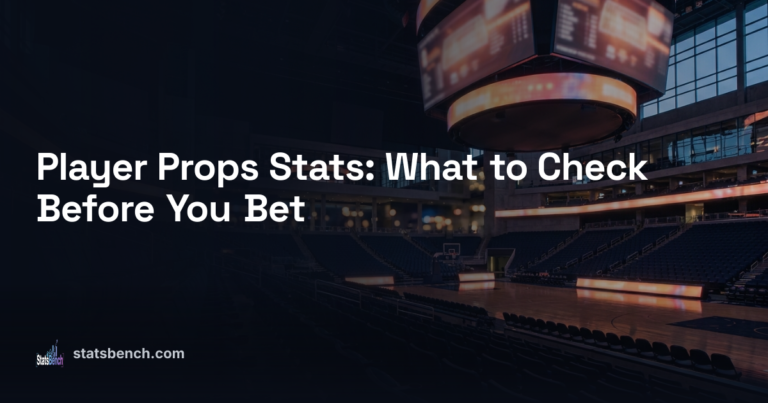 Player Props Stats: What to Check Before You Bet